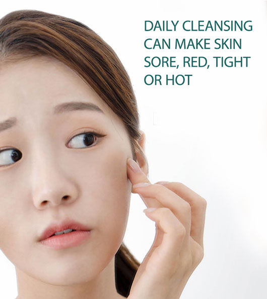 Daily cleansing can make skin sore, red, tight or hot