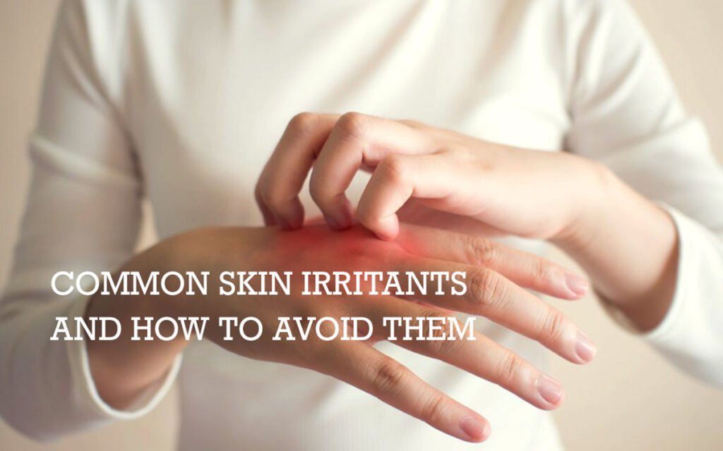 Common Skin Irritants and How to Avoid Them